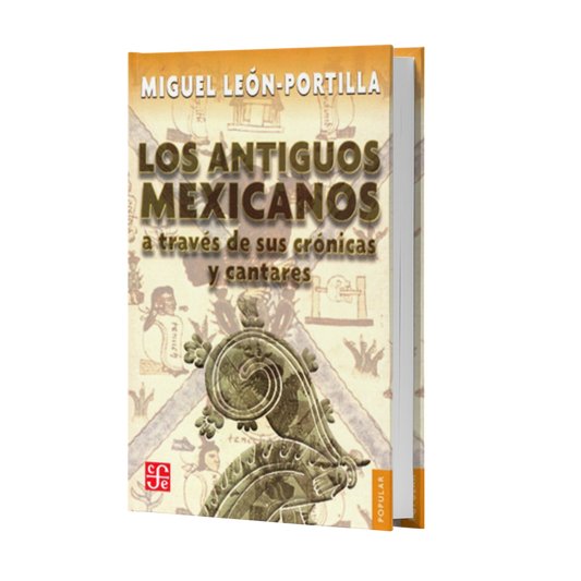 Antiguos Mexicanos A Través De Sus Crónicas Y Cantares - Miguel Leon Portilla